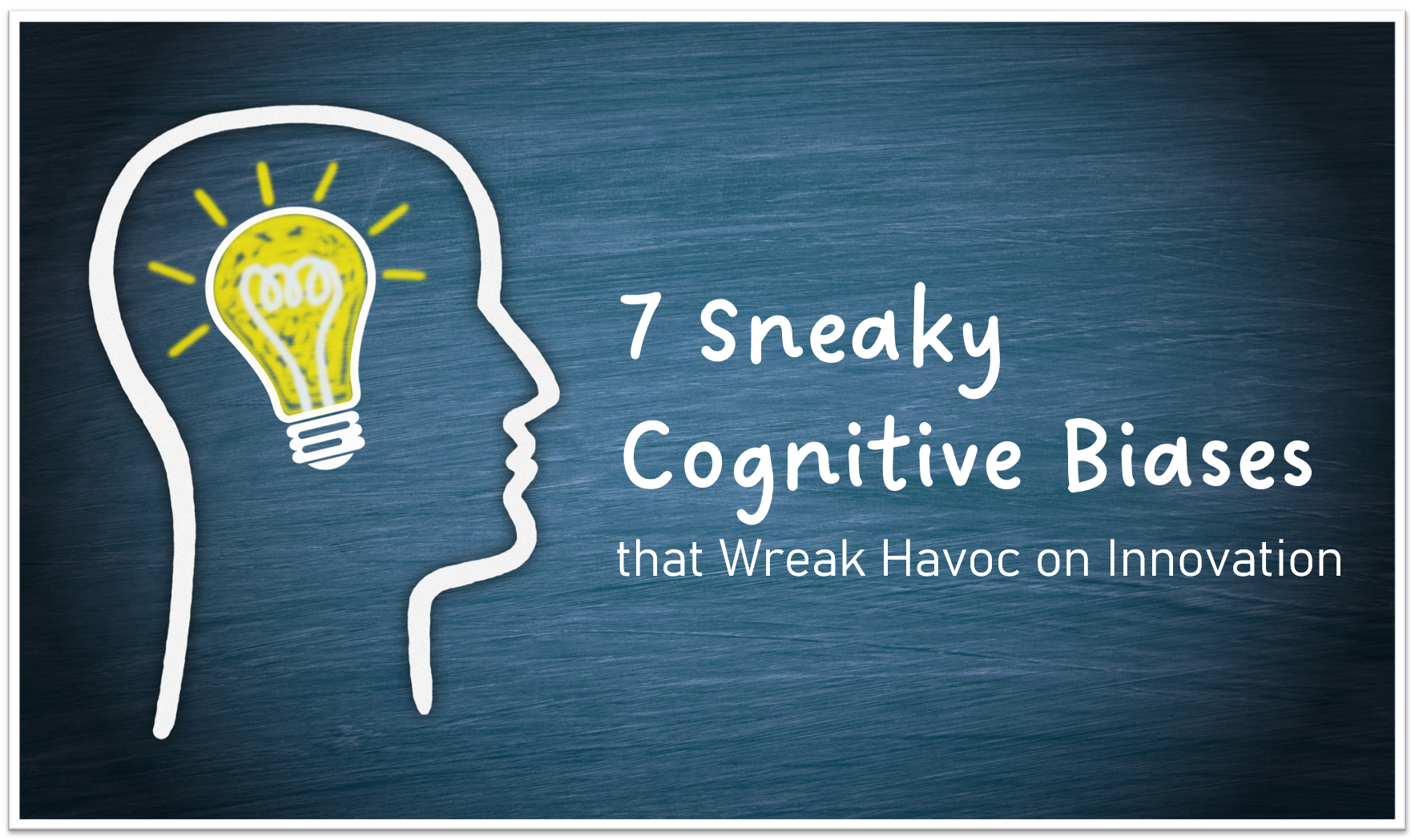 7 Sneaky Cognitive Biases that Wreak Havoc on Innovation